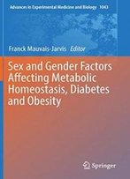 Sex And Gender Factors Affecting Metabolic Homeostasis, Diabetes And Obesity (Advances In Experimental Medicine And Biology)
