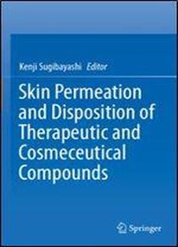 Skin Permeation And Disposition Of Therapeutic And Cosmeceutical Compounds
