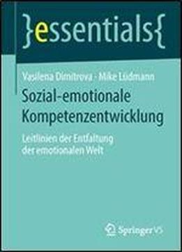 Sozial-emotionale Kompetenzentwicklung: Leitlinien Der Entfaltung Der Emotionalen Welt (essentials)