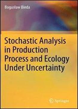 Stochastic Analysis In Production Process And Ecology Under Uncertainty