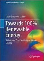 Towards 100% Renewable Energy: Techniques, Costs And Regional Case-Studies (Springer Proceedings In Energy)