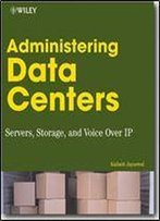 Administering Data Centers: Servers, Storage, And Voice Over Ip