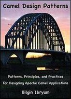 Camel Design Patterns: Patterns, Principles, And Practices For Designing Apache Camel Applications