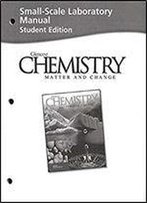 Chemistry: Matter And Change (Small-Scale Laboratory Manual Student Edition)