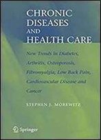Chronic Diseases And Health Care: New Trends In Diabetes, Arthritis, Osteoporosis, Fibromyalgia, Low Back Pain, Cardiovascular Disease, And Cancer