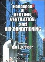Jan F. Kreider - Handbook Of Heating, Ventilation, And Air Conditioning