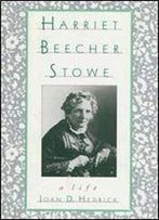 Joan D. Hedrick - Harriet Beecher Stowe: A Life