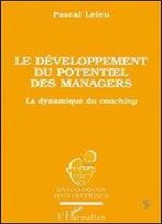 Le Developpement Du Potentiel Des Managers: La Dynamique Du Coaching