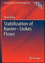 Stabilization Of Navier-Stokes Flows (Communications And Control Engineering)