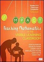 Teaching Mathematics In The Visible Learning Classroom, Grades 6-8 (Corwin Mathematics) First Edition