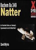 Bachem Ba 349 Natter (X Planes Of The Third Reich Series)