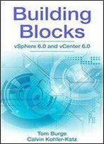 Building Blocks: Vsphere 6.0 And Vcenter 6.0