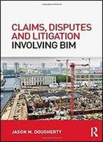 Claims, Disputes And Litigation Involving Bim