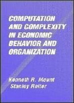 Computation And Complexity In Economic Behavior And Organization
