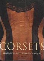 Corsets: Historic Patterns And Techniques