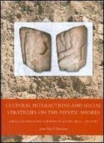 Cultural Interactions And Social Strategies On The Pontic Shores: Burial Customs In The Northern Black Sea