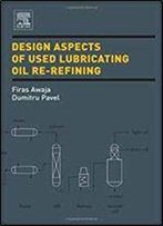 Design Aspects Of Used Lubricating Oil Re-Refining