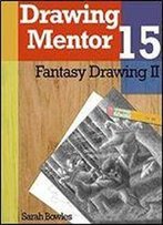 Drawing Mentor 15, Fantasy Drawing Ii