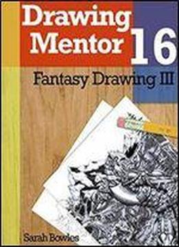 Drawing Mentor 16, Fantasy Drawing Iii
