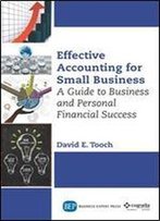 Effective Accounting For Small Businesses : A Guide To Business And Personal Financial Success