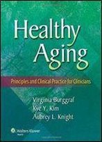 Healthy Aging: Principles And Clinical Practice For Clinicians