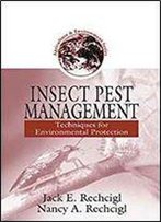 Insect Pest Management: Techniques For Environmental Protection (Agriculture & Environment Series)