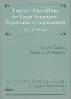 Lanczos Algorithms For Large Symmetric Eigenvalue Computations Volume 1: Theory (Classics In Applied Mathematics)