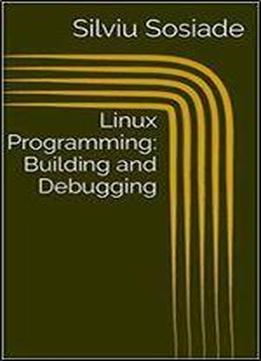 Linux Programming: Building And Debugging