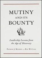 Mutiny And Its Bounty: Leadership Lessons From The Age Of Discovery