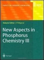 New Aspects In Phosphorus Chemistry Iii (Topics In Current Chemistry) (Pt. 3)
