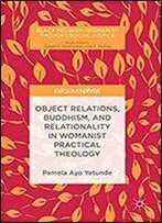 Object Relations, Buddhism, And Relationality In Womanist Practical Theology (Black Religion/Womanist Thought/Social Justice)