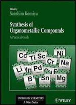 Synthesis Of Organometallic Compounds: A Practical Guide