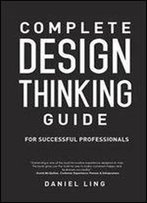 Complete Design Thinking Guide For Successful Professionals