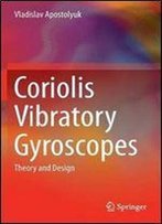 Coriolis Vibratory Gyroscopes: Theory And Design
