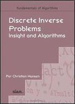 Discrete Inverse Problems: Insight And Algorithms