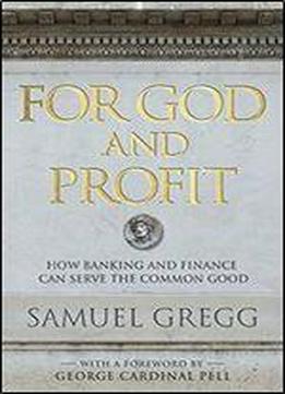 For God And Profit: How Banking And Finance Can Serve The Common Good