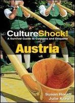 Julie Krejci, Susan Roraff - Culture Shock! Austria: A Survival Guide To Customs And Etiquette