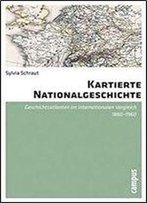 Kartierte Nationalgeschichte: Geschichtsatlanten Im Internationalen Vergleich 1860-1960
