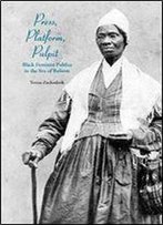 Press, Platform, Pulpit: Black Feminist Publics In The Era Of Reform