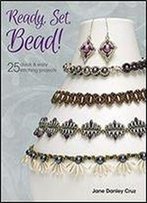 Ready, Set, Bead!: 25+ Quick & Easy Stitching Projects