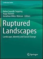 Ruptured Landscapes: Landscape, Identity And Social Change