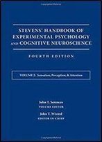 Stevens' Handbook Of Experimental Psychology And Cognitive Neuroscience, Volume 2: Sensation, Perception, And Attention (4th Edition)
