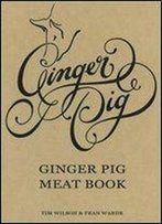 The Ginger Pig Meat Book. Tim Wilson And Fran Warde