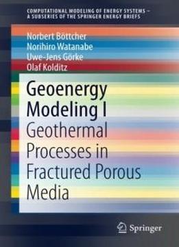 1: Geoenergy Modeling I: Geothermal Processes In Fractured Porous Media (springerbriefs In Energy)