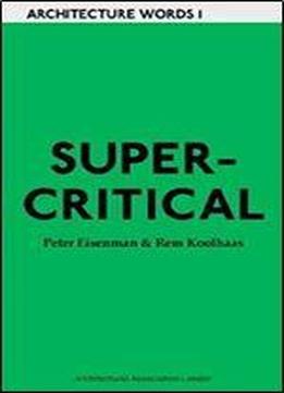 Aa Words One: Supercritical: Peter Eisenman Meets Rem Koolhaas