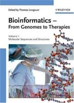 Bioinformatics: From Genomes To Therapies (3 Volume Set) (V. 1-3)
