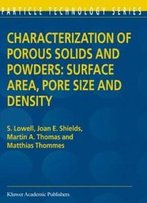 Characterization Of Porous Solids And Powders: Surface Area, Pore Size And Density (Particle Technology Series)