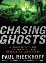 Chasing Ghosts: Failures And Facades In Iraq: A Soldier's Perspective