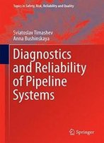 Diagnostics And Reliability Of Pipeline Systems (Topics In Safety, Risk, Reliability And Quality)