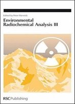 Environmental Radiochemical Analysis Iii: Rsc (Special Publications)